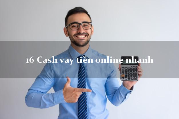 16 Cash vay tiền online nhanh