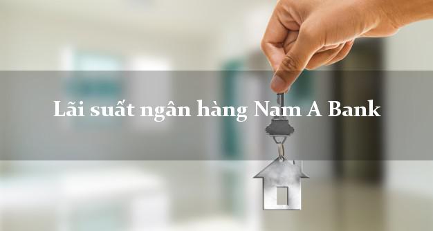 Lãi suất ngân hàng Nam A Bank