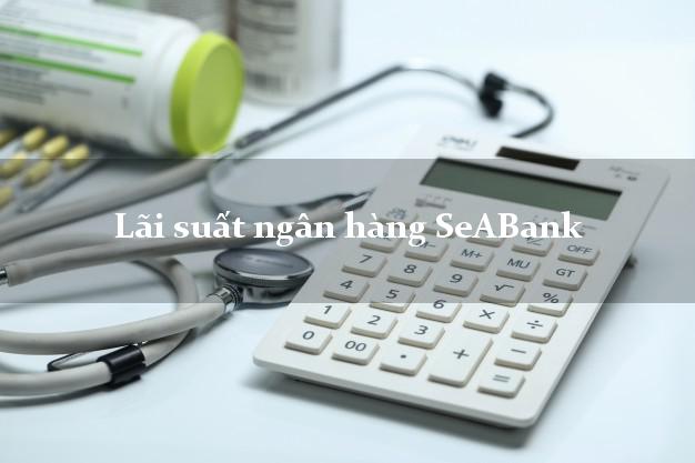 Lãi suất ngân hàng SeABank